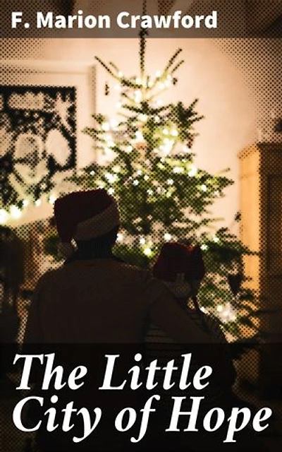 The Little City of Hope: Enriched edition. A Christmas Story
