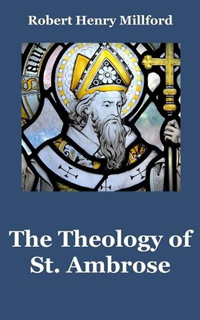 The Theology of St. Ambrose: A Comprehensive Overview