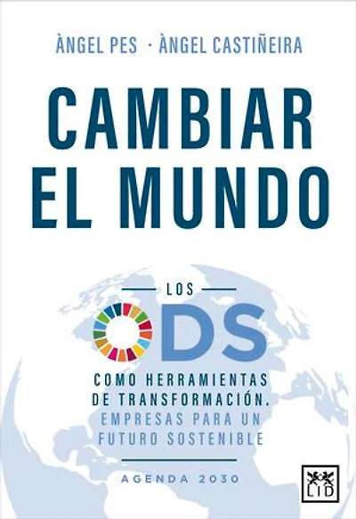 Cambiar el mundo: ODS como herramientas de transformación. Empresas para un futuro sostenible