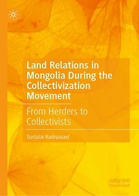 Land Relations Mongolia During the Collectivization Movement: From Herders to Collectivists