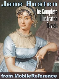 Complete Works Of Jane Austen. Illustrated.: Emma, Lady Susan, Mansfield Park, Northanger Abbey, Persuasion, Pride And Prejudice, Sense And Sensibility (Mobi Classics)
