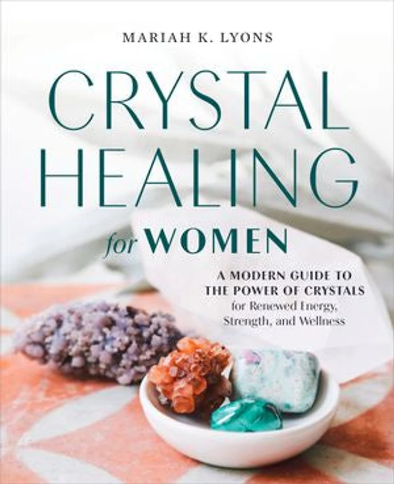 Crystal Healing for Women: Gift Edition: A Modern Guide to the Power of Crystals Renewed Energy, Strength, and Wellness