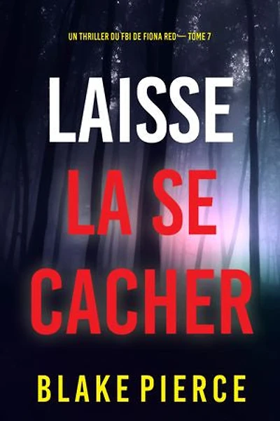 Laisse la se cacher (Un thriller du FBI de Fiona Red — Tome 7)