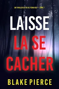 Laisse la se cacher (Un thriller du FBI de Fiona Red — Tome 7)
