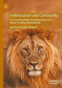 Individualism and Community: The Startling Roles of Authenticity Honor Living Meaningfully
