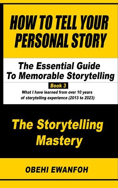 How To Tell Your Personal Story: The Essential Guide To Memorable Storytelling
