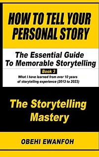How To Tell Your Personal Story: The Essential Guide To Memorable Storytelling