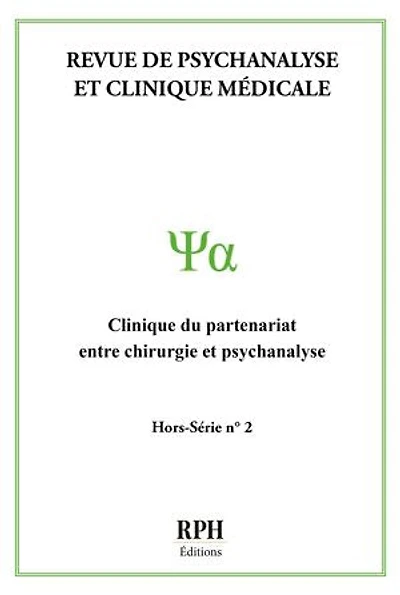 Revue de psychanalyse et clinique médicale - Hors-série N°2: Clinique du partenariat entre chirurgie et psychanalyse