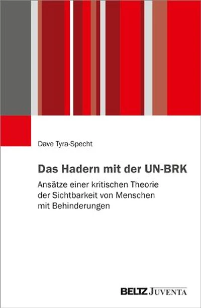 Das Hadern mit der UN-BRK: Ansätze einer kritischen Theorie der Sichtbarkeit von Menschen mit Behinderungen
