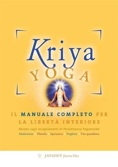 Kriya Yoga. Il manuale completo per la libertà interiore: Basato sugli insegnamenti di Paramhansa Yogananda