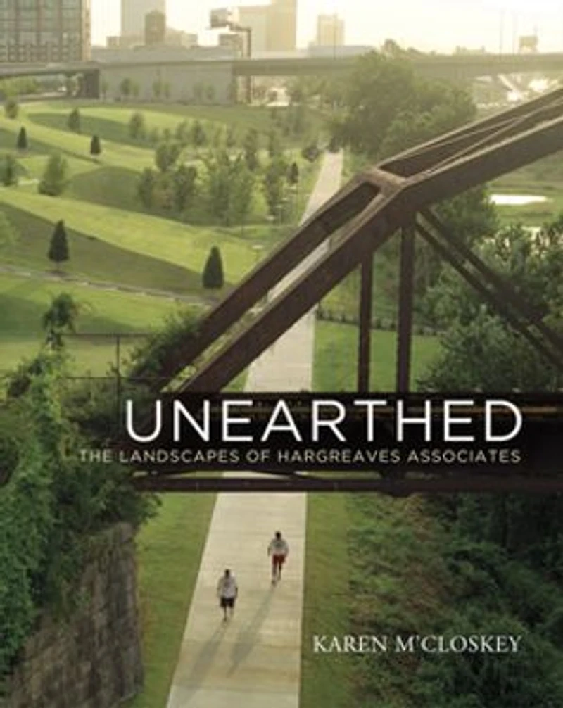 Unearthed: The Landscapes of Hargreaves Associates
