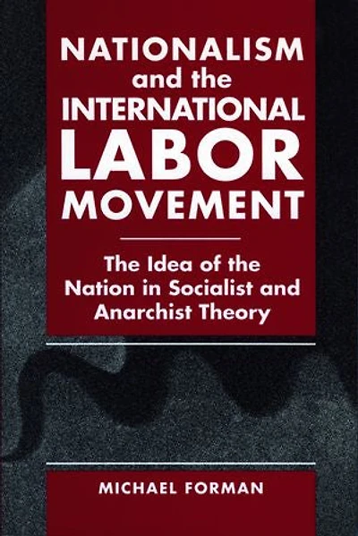 Nationalism and the International Labor Movement: Idea of Nation Socialist Anarchist Theory