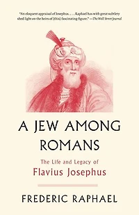 A Jew Among Romans: The Life And Legacy Of Flavius Josephus