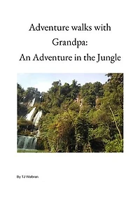 Adventure walks with Grandpa: An Adventure in the Jungle