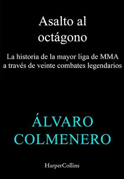 Asalto al octágono: La historia de la mayor liga de MMA a través de veinte combates legendarios