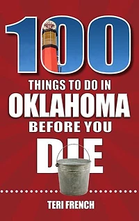 100 Things to Do Oklahoma Before You Die