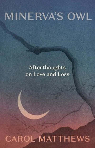 Minerva's Owl: Afterthoughts of Love and Loss