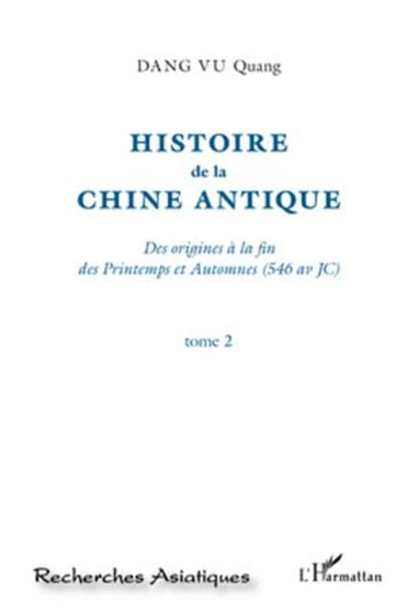 Histoire de la Chine Antique (Tome 2): Des origines à la fin des Printemps et Automnes (546 av JC)