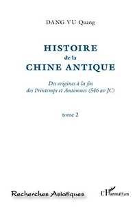 Histoire de la Chine Antique (Tome 2): Des origines à la fin des Printemps et Automnes (546 av JC)