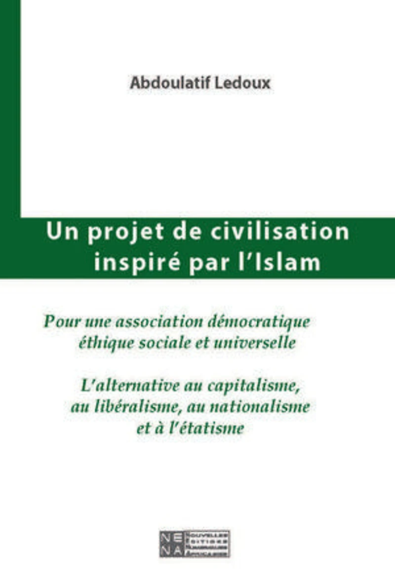Un projet de civilisation inspiré par l'Islam: L'alternative au capitalisme, au libéralisme, au nationalisme et à l'étatisme