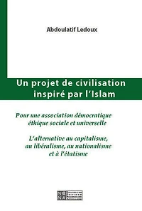 Un projet de civilisation inspiré par l'Islam: L'alternative au capitalisme, au libéralisme, au nationalisme et à l'étatisme