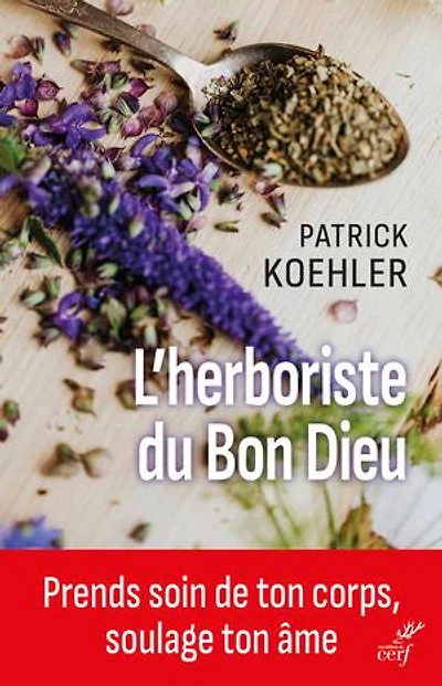 L' herboriste du bon Dieu: prends soin de ton corps, soulage âme
