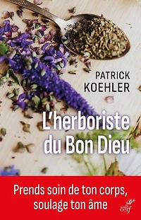 L' herboriste du bon Dieu: prends soin de ton corps, soulage âme