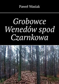 Grobowce Wenedów spod Czarnkowa