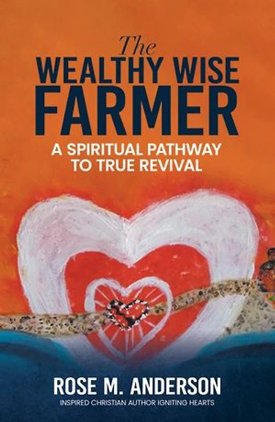 The Wealthy Wise Farmer: A Spiritual Pathway to True Revival