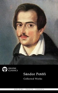 Delphi Complete Poetical Works of Sandor Petofi Illustrated