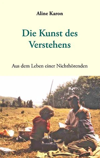 Die Kunst des Verstehens: Aus dem Leben einer Nichthörenden