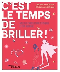 C'est le temps de briller !: Outils et conseils pour t'épanouir et être heureuse
