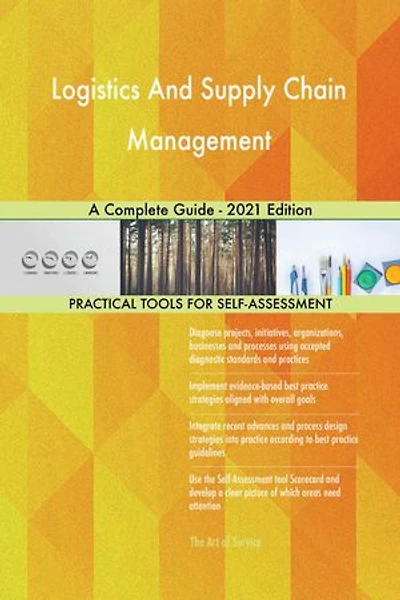 Logistics And Supply Chain Management A Complete Guide - 2021 Edition