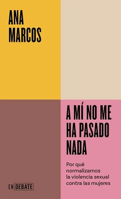 A mí no me ha pasado nada (Serie ENDEBATE): Por qué normalizamos la violencia sexual contra las mujeres