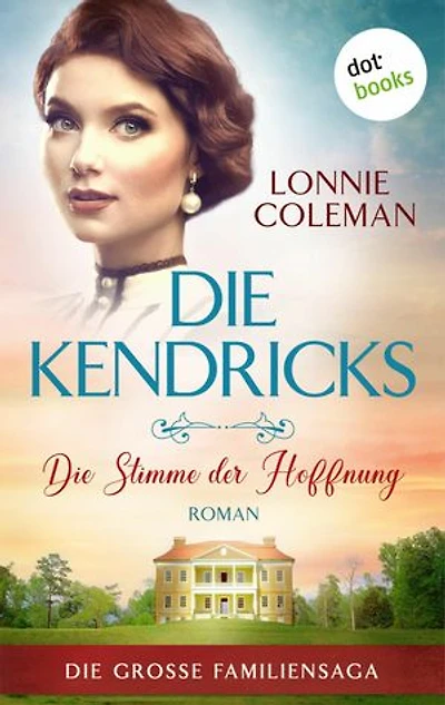 Die Kendricks: Die Stimme der Hoffnung: Roman - Die große Familiensaga, Band 1 | Das bewegende Südstaatenepos endlich auch im eBook!