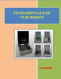 FUNDAMENTALS OF VLSI DESIGN: For BE/B.TECH/BCA/MCA/ M.TECH/Diploma/B.Sc/M.Sc/MA/ BA/Competitive Exams & Knowledge Seekers