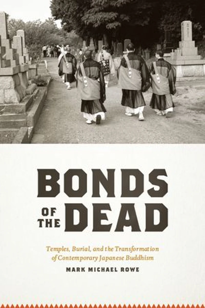 Bonds of the Dead: Temples, Burial, and Transformation Contemporary Japanese Buddhism