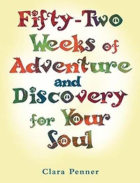 Fifty-two Weeks Of Adventure And Discovery For Your Soul