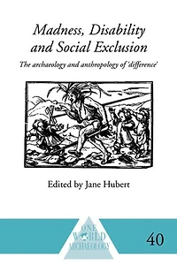 Madness, Disability and Social Exclusion: The Archaeology Anthropology of 'Difference'
