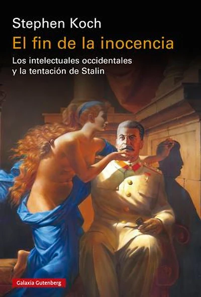 El fin de la inocencia: Los intelectuales occidentales y la tentación de Stalin