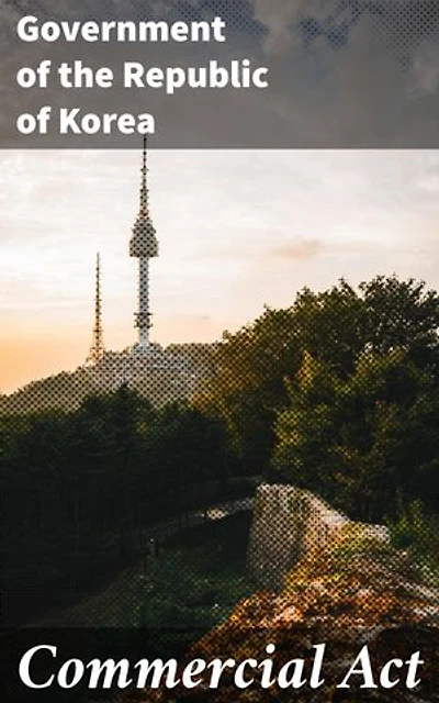 Commercial Act: Regulatory Guidelines for Business Operations in South Korea