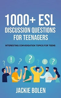 1000+ ESL Discussion Questions for Teenagers: Interesting Conversation Topics for Teens