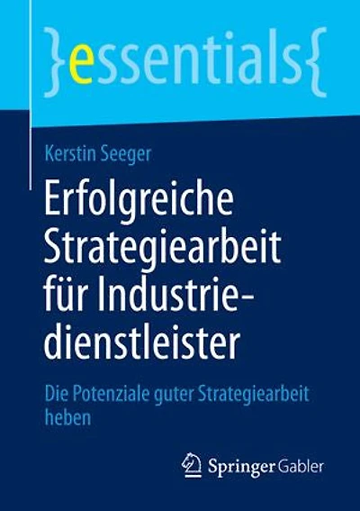 Erfolgreiche Strategiearbeit für Industriedienstleister: Die Potenziale guter heben