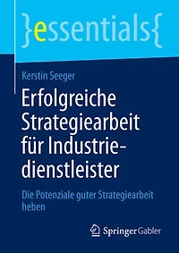 Erfolgreiche Strategiearbeit für Industriedienstleister: Die Potenziale guter heben