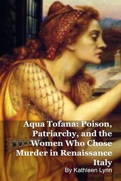 Aqua Tofana: Poison, Patriarchy, and the Women Who Chose Murder in Renaissance Italy