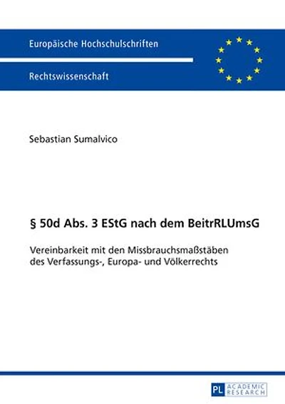 § 50d Abs. 3 EStG nach dem BeitrRLUmsG: Vereinbarkeit mit den Missbrauchsmaßstaeben des Verfassungs-, Europa- und Voelkerrechts