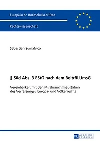 § 50d Abs. 3 EStG nach dem BeitrRLUmsG: Vereinbarkeit mit den Missbrauchsmaßstaeben des Verfassungs-, Europa- und Voelkerrechts