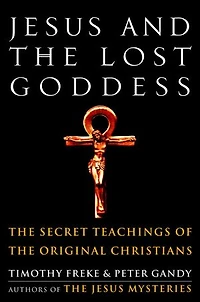 Jesus and the Lost Goddess: Secret Teachings of Original Christians