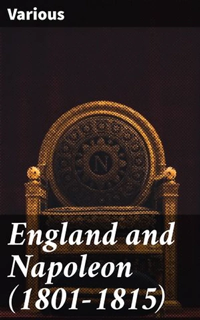 England and Napoleon (1801-1815): Power Dynamics and Strategic Maneuvers in Napoleonic Europe