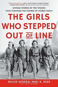 The Girls Who Stepped Out Of Line: Untold Stories Women Changed Course World War Ii